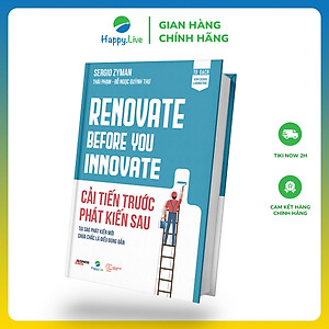 Sách Cải tiến trước Phát kiến sau - Renovate Before You Innovate - Happy Live