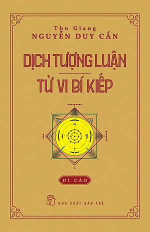 DỊCH TƯỢNG LUẬN: Tử Vi Bí Kiếp - Thu Giang Nguyễn Duy Cần - (bìa mềm)