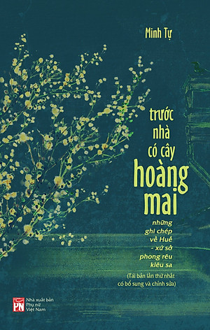 Trước nhà có cây hoàng mai: Những ghi chép về Huế - xứ sở phong rêu kiêu sa 
