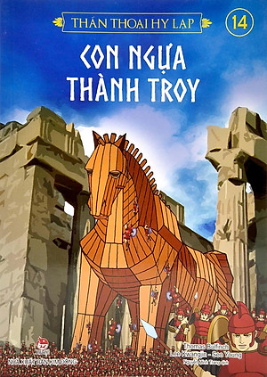 Thần Thoại Hy Lạp Tập 14: Con Ngựa Thành Troy (Tái Bản 2019)