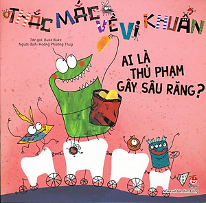 Thắc Mắc Về Vi Khuẩn: Ai Là Thủ Phạm Gây Sâu Răng? (Tái Bản 2019)