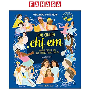 Sách - Câu Chuyện Chị Em - Những Cặp Chị Em Phi Thường Trong Lịch Sử