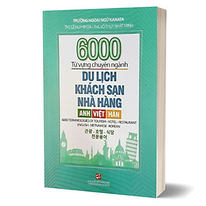 Sách 6000 từ vựng chuyên ngành Du lịch - Khách sạn - Nhà hàng: Anh - Việt - Hàn