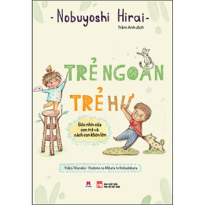 Trẻ Ngoan Trẻ Hư - Góc Nhìn Của Con Trẻ Và Cách Con Khôn Lớn