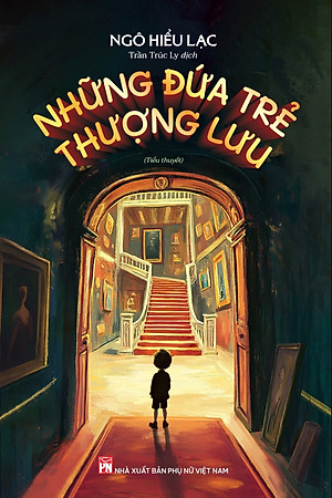 NHỮNG ĐỨA TRẺ THƯỢNG LƯU - Ngô Hiểu Lạc – Trần Trúc Ly dịch – NXB Phụ Nữ
