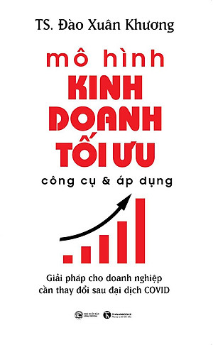 MÔ HÌNH KINH DOANH TỐI ƯU - CÔNG CỤ VÀ ÁP DỤNG: GIẢI PHÁP CHO DOANH NGHIỆP CẦN THAY ĐỔI SAU ĐẠI DỊCH COVID
