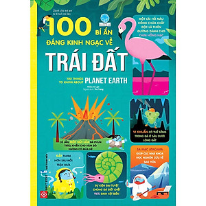 Sách 100 Bí Ẩn Đáng Kinh Ngạc Về Trái Đất - 100 Things To Know About Planet Earth