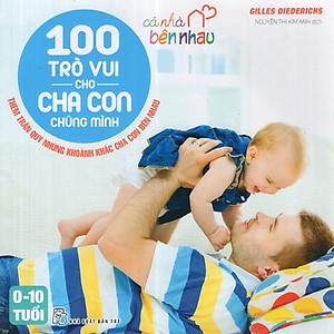 Sách Cả Nhà Bên Nhau - 100 Trò Vui Cho Cha Con Chúng Mình