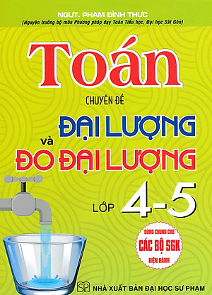 Toán - Chuyên Đề Đại Lượng Và Đo Đại Lường Lớp 4-5 (Dùng Chung Cho Các Bộ SGK Hiện Hành)