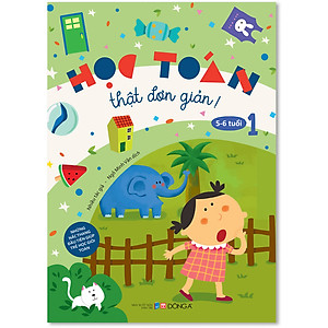 Sách Học Toán Thật Đơn Giản: 5-6 tuổi – Tập 1 (Tái Bản)