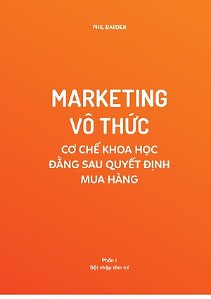 Sách Marketing Vô Thức - Cơ Chế Khoa Học Đằng Sau Quyết Định Mua Hàng (Gồm 2 Phần)