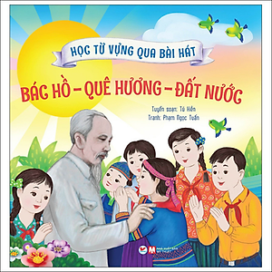 Combo Dành Cho Lứa Tuổi (Từ 3 Đến 10 Tuổi): Học Từ Vựng Qua Bài Hát - Bác Hồ - Quê Hương - Đất Nước + Thầy Cô - Trường Học+ Gia Đình+ Kỹ Năng+ Động Vật( Bộ 5 Cuốn)