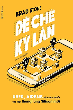 Sách Đế Chế Kỳ Lân: Uber, Airbnb Và Cuộc Chiến Tạo Lập Thung Lũng Silicon Mới