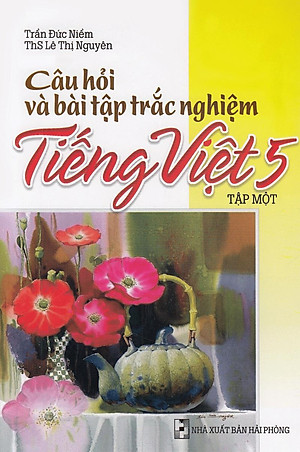 Sách Câu Hỏi Và Bài Tập Trắc Nghiệm Tiếng Việt Lớp 5 Tập 1