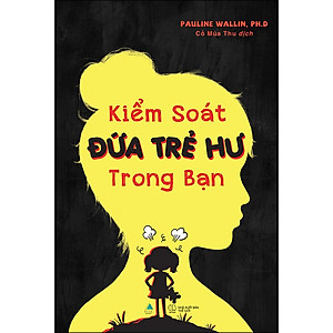 Sách Kiểm Soát Đứa Trẻ Hư Trong Bạn