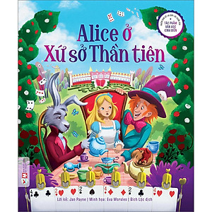 Sách Alice Ở Xứ Sở Thần Tiên - Phiên Bản Kể Lại Đầy Lôi Cuốn Của Các Tác Phẩm Văn Học Kinh Điển