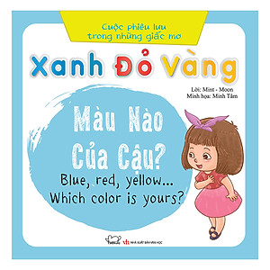 Sách Cuộc Phiêu Lưu Của Những Giấc Mơ - Xanh, Đỏ, Vàng… Màu Nào Của Cậu? (Song Ngữ Việt - Anh)