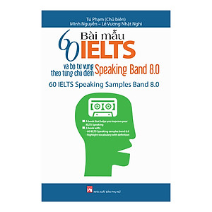Sách 60 Bài Mẫu IELST Và Bộ Từ Vựng Theo Từng Chủ Điểm - Speaking Band 8.0