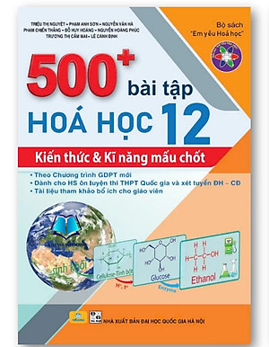 Sách - 500+ Bài Tập Hóa Học 12: Kiến thức và Kĩ năng mấu chốt - Theo chương trình GDPT mới - ndbooks