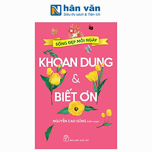 Sống Đẹp Mỗi Ngày - Khoan Dung Và Biết Ơn