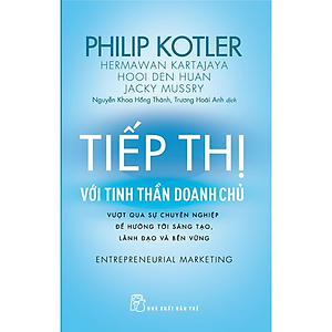 P.Kotler. Tiếp thị với tinh thần doanh chủ - Vượt qua sự chuyên nghiệp để hướng tới sáng tạo, lãnh đạo và bền vững