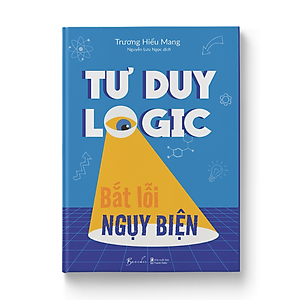 Sách Tư Duy Logic Bắt Lỗi Nguỵ Biện