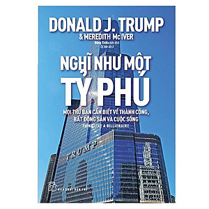 Sách- Nghĩ Như Một Tỷ Phú - Mọi Thứ Bạn Cần Biết Về Thành Công, Bất Động Sản Và Cuộc Sống - NXB Trẻ