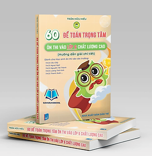 Sách - 60 đề toán trọng tâm ôn thi vào lớp 6 chất lượng cao (hướng dẫn giải chi tiết)
