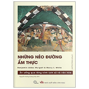 Sách - Những Nẻo Đường Ẩm Thực - Ăn Uống Qua Lăng Kính Lịch Sử Và Văn Hóa