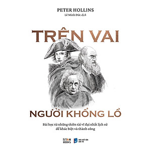 Trên Vai Người Khổng Lồ - Bài Học Từ Những Thiên Tài Vĩ Đại Nhất Lịch Sử Để Khác Biệt Và Thành Công - Bản Quyền