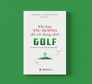 Sách Khi Bạn Tắc Đường Thì Tôi Đang Chơi Golf (Tái Bản)