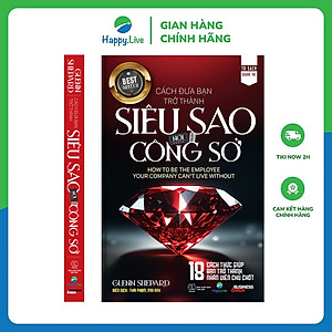 Sách Cách đưa bạn trở thành siêu sao nơi công sở - How to Be the Employee Your Company Can't Live Without - Happy Live