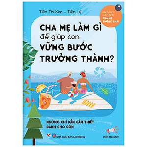 Combo (Bộ 3 Cuốn) Hành Trình Trở Thành Cha Mẹ Thông Thái: Cha Mẹ Làm Gì Để Tạo Hứng Thú Cho Con + Tránh Gây Tổn Thương Cho Con + Để Giúp Con Vững Bước Trưởng Thành
