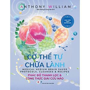 Cơ Thể Tự Chữa Lành - Phác Đồ Thanh Lọc Và Công Thức Giải Cứu Não