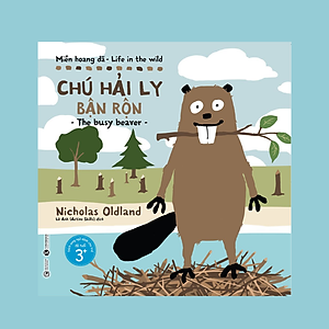 Sách Miền Hoang Dã - Chú Hải Ly Bận Rộn