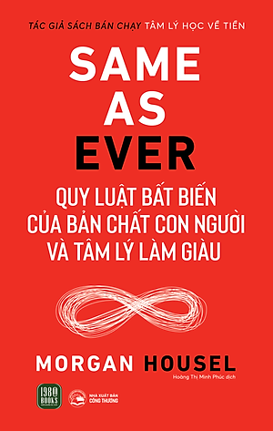 Same As Ever : Quy Luật Bất Biến Về Bản Chất Con Người Và Tâm Lý Làm Giàu