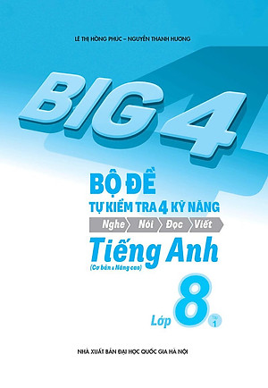 Sách Big 4 Bộ Đề Tự Kiểm Tra 4 Kỹ Năng Nghe - Nói - Đọc - Viết (Cơ Bản Và Nâng Cao) Tiếng Anh Lớp 8 Tập 1