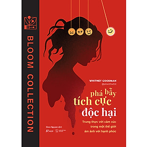 Sách Phá Bẫy Tích Cực Độc Hại: Trung Thực Với Cảm Xúc Trong Một Thế Giới Ám Ảnh Với Hạnh Phúc