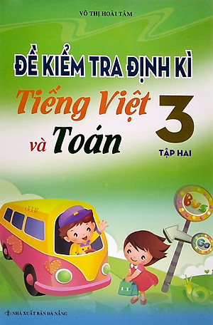 Đề Kiểm Tra Định Kì Tiếng Việt Và Toán Lớp 3 - Tập 2 (2019)