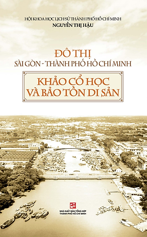 Sách Đô Thị Sài Gòn Thành Phố Hồ Chí Minh Khảo Cổ Học Và Bảo Tồn Di Sản