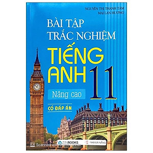 Sách Bài Tập Trắc Nghiệm Tiếng Anh 11 - Nâng Cao (Có Đáp Án)