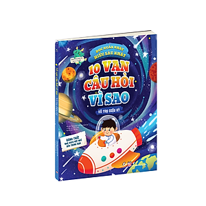 Sách 10 Vạn Câu Hỏi Vì Sao - Vũ Trụ Diệu Kỳ