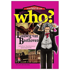 Sách Who? Chuyện Kể Về Danh Nhân Thế Giới: Ludwig Van Beethoven (Tái Bản 2019)