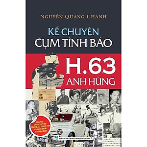 Kể Chuyện Cụm Tình Báo H.63 Anh Hùng - Nguyễn Quang Chánh