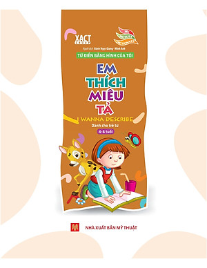 Sách Từ Điển Bằng Hình Của Tôi: Em Thích Miêu Tả (Dành Cho Trẻ Từ 4 - 6 Tuổi)