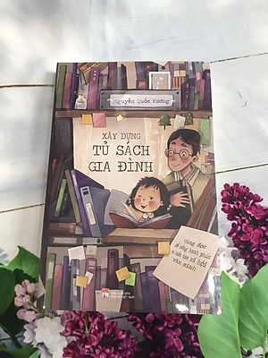 Xây Dựng Tủ Sách Gia Đình - Cùng đọc để sống hạnh phúc và kiến tạo xã hội văn minh