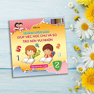 BỘ SÁCH THÔNG MINH GIÚP VIỆC HỌC CHỮ VÀ SỐ TRỞ NÊN VUI NHỘN (dành cho trẻ từ 4 - 6 tuổi)