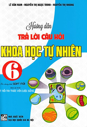 HƯỚNG DẪN TRẢ LỜI CÂU HỎI KHOA HỌC TỰ NHIÊN 6 (BÁM SÁT SGK KẾT NỐI TRI THỨC VỚI CUỘC SỐNG)