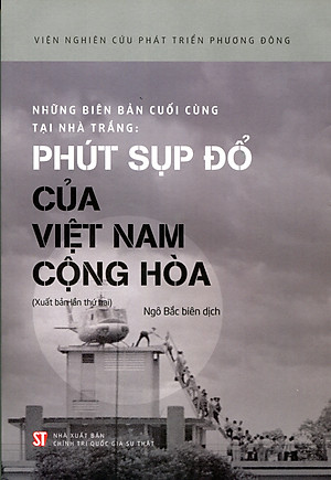 Những biên bản cuối cùng tại Nhà Trắng: Phút sụp đổ của Việt Nam Cộng hòa