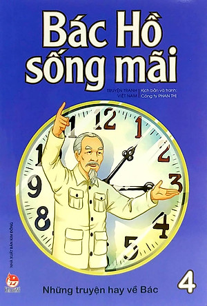 Sách Bác Hồ Sống Mãi: Những Mẩu Chuyện Hay Về Bác Tập 4
